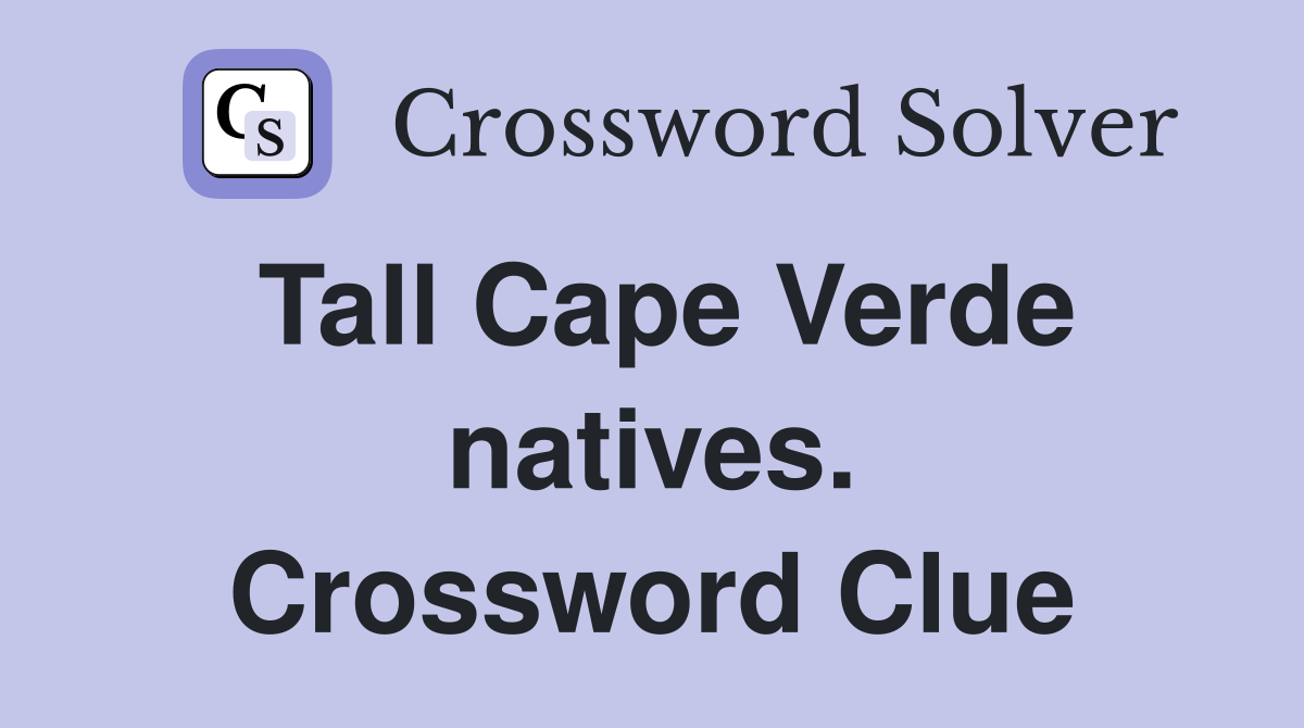 Tall Cape Verde natives. Crossword Clue