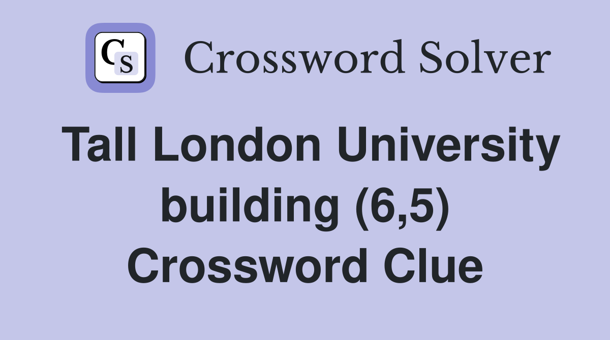 Tall London University building (6,5) Crossword Clue