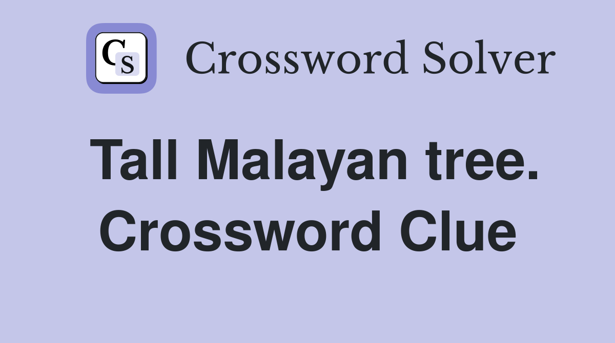 Tall Malayan tree. Crossword Clue