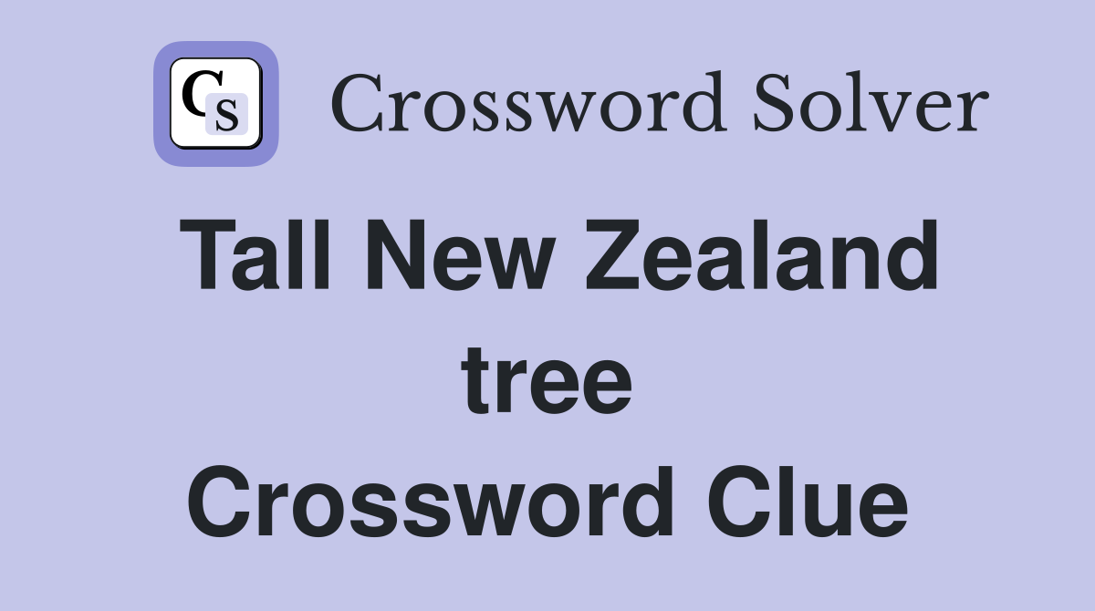 Tall New Zealand tree Crossword Clue