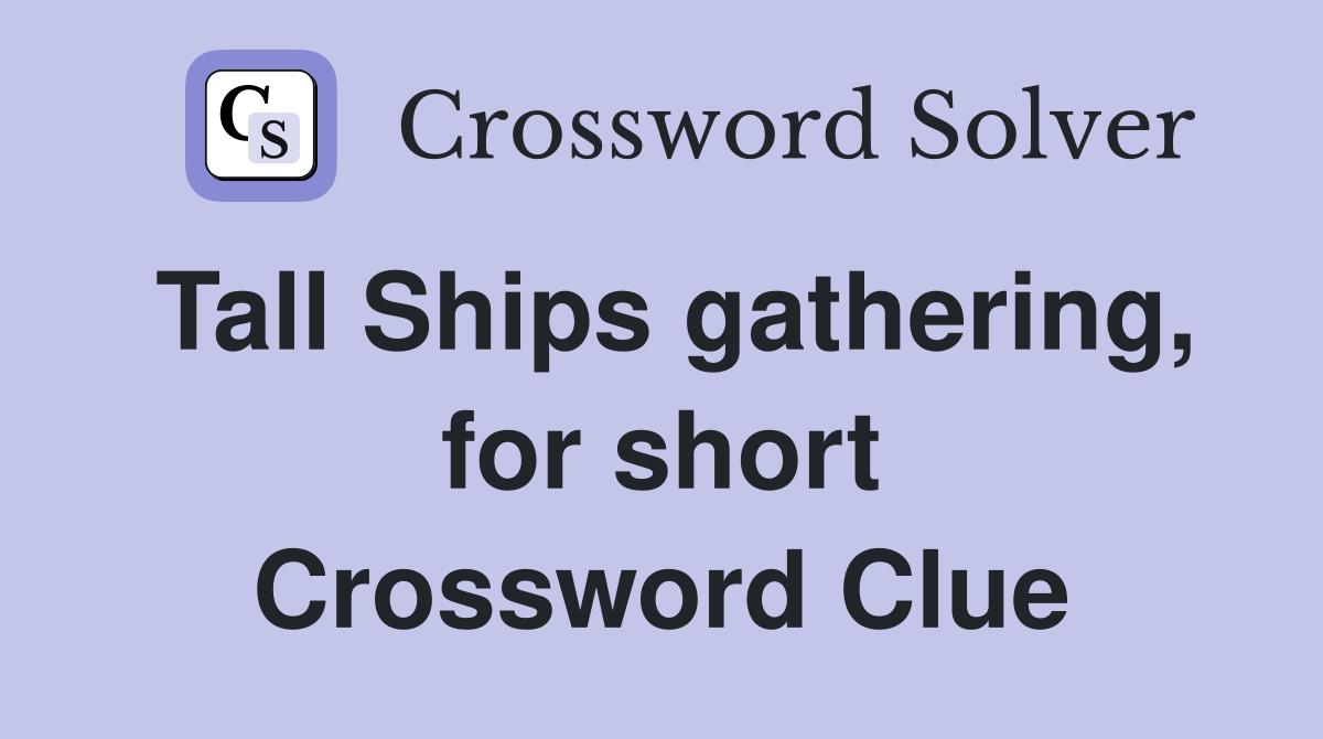 Tall Ships gathering, for short Crossword Clue