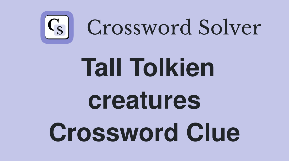 Tall Tolkien creatures Crossword Clue