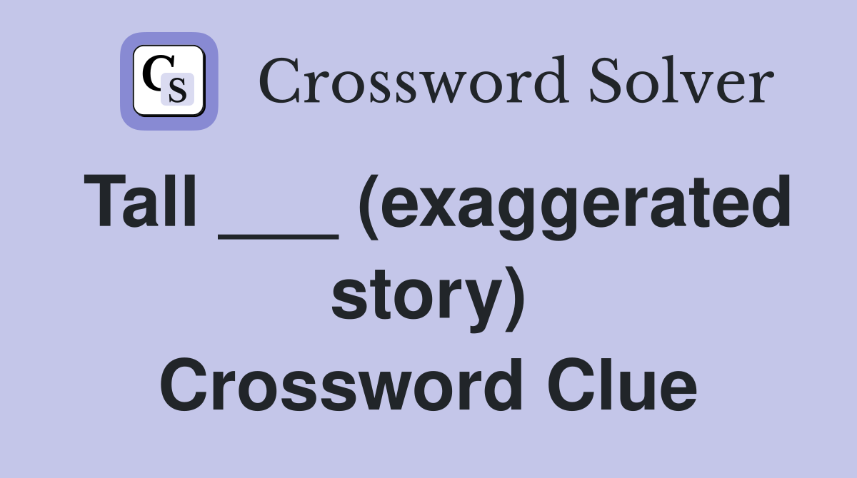 Tall ___ (exaggerated story) Crossword Clue
