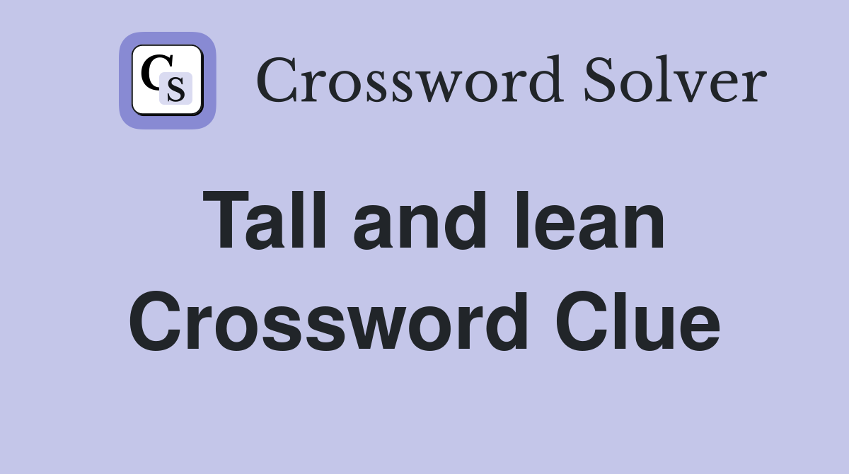 Tall and lean Crossword Clue