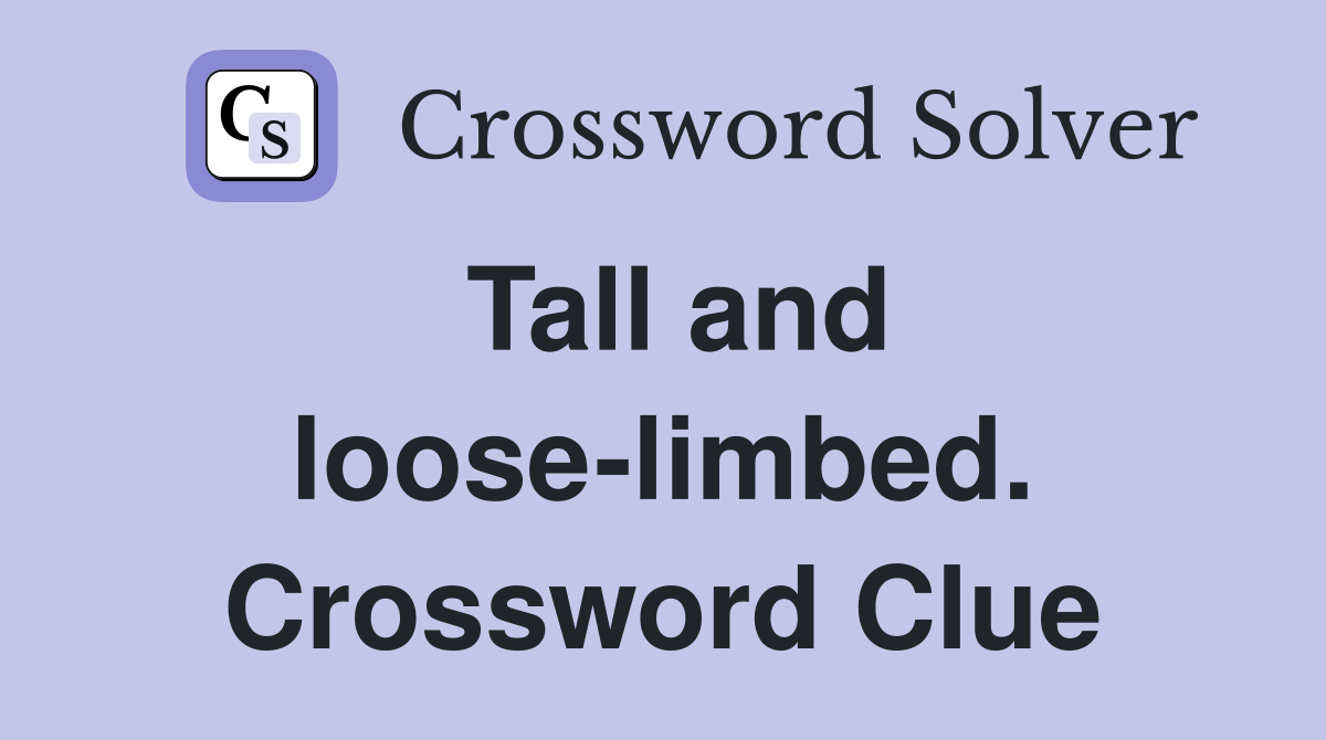 Tall and loose-limbed. Crossword Clue