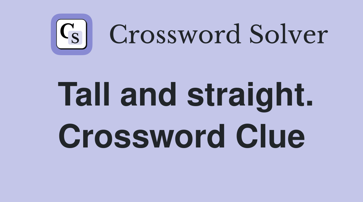 Tall and straight. Crossword Clue