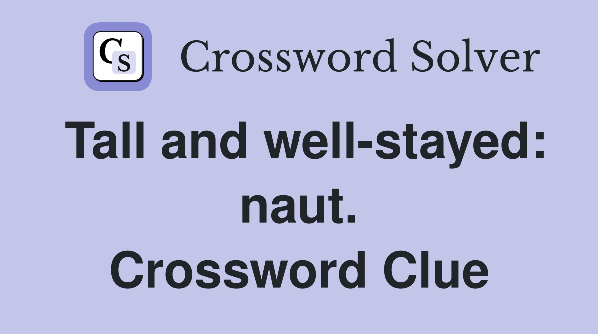 Tall and well-stayed: naut. Crossword Clue