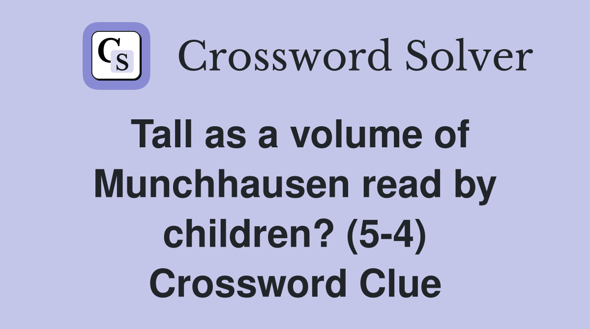 Tall as a volume of Munchhausen read by children? (5-4) Crossword Clue