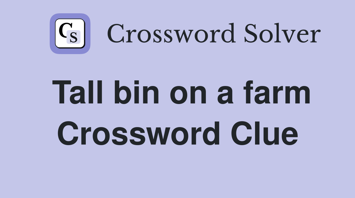 Tall bin on a farm Crossword Clue