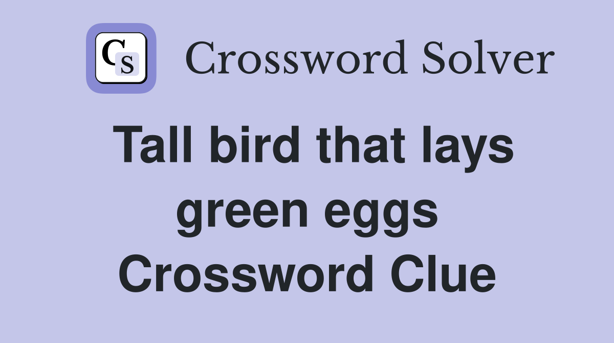 Tall bird that lays green eggs Crossword Clue