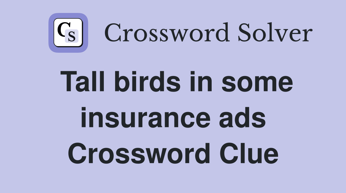 Tall birds in some insurance ads Crossword Clue