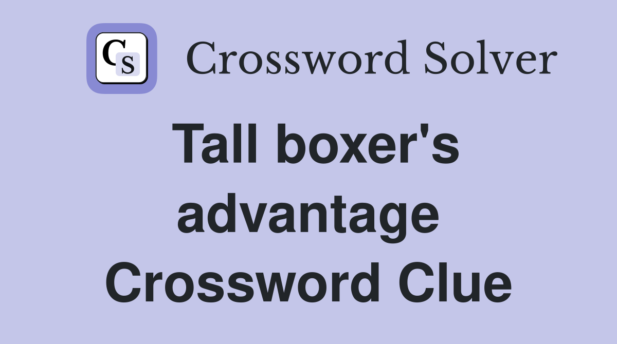 Tall boxer's advantage Crossword Clue