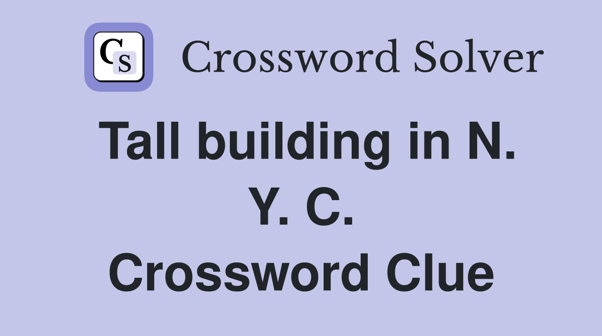 Tall building in N. Y. C. Crossword Clue