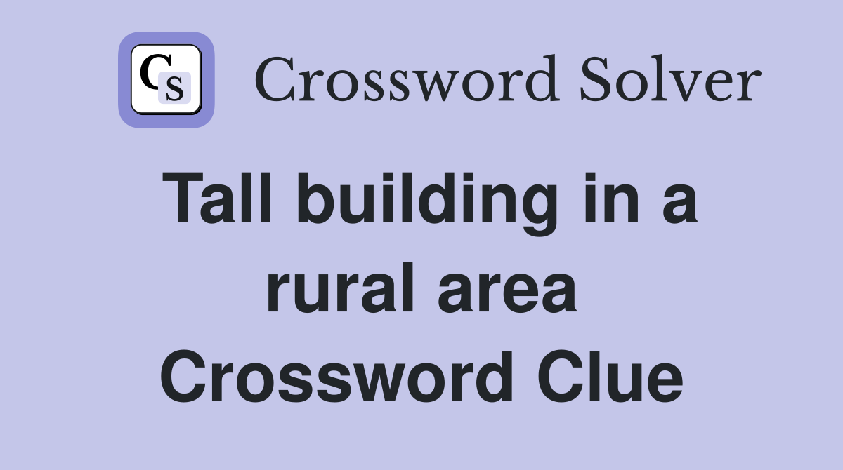 Tall building in a rural area Crossword Clue