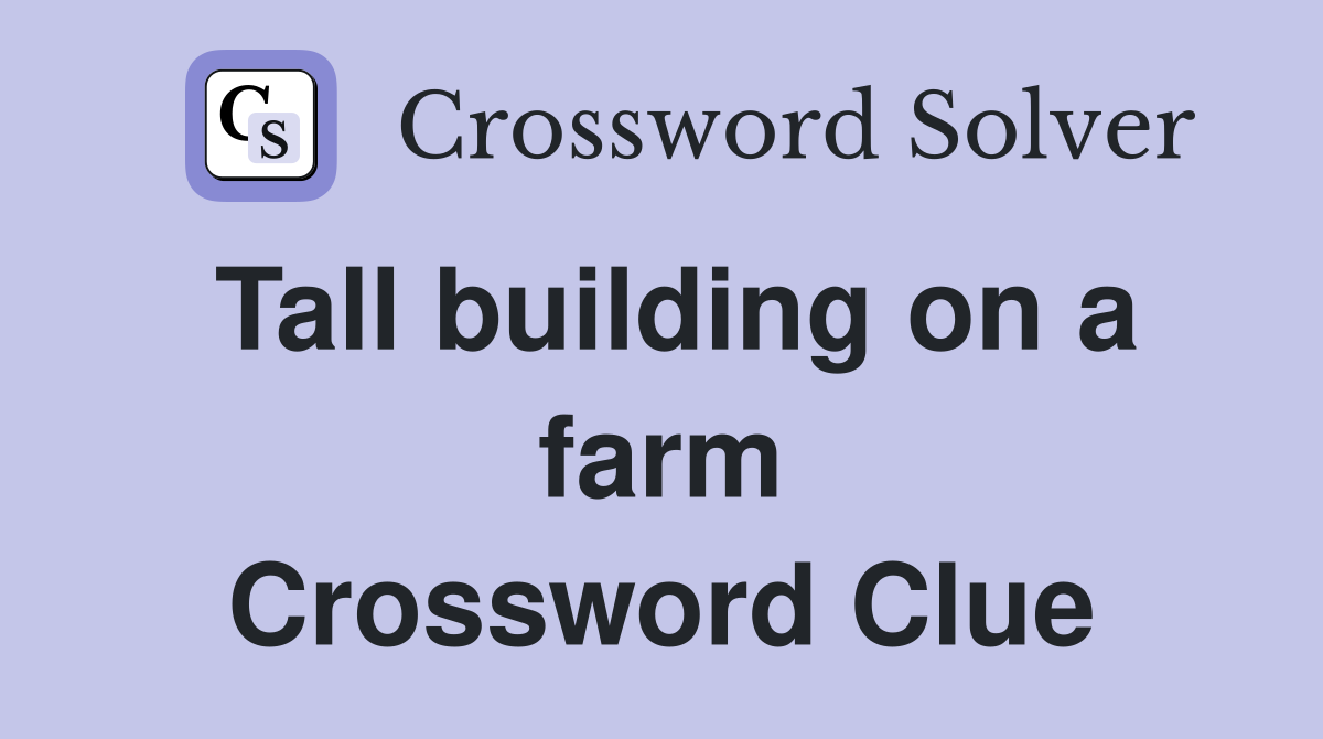 Tall building on a farm Crossword Clue
