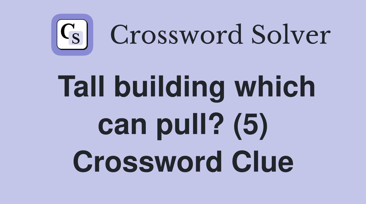 Tall building which can pull? (5) Crossword Clue
