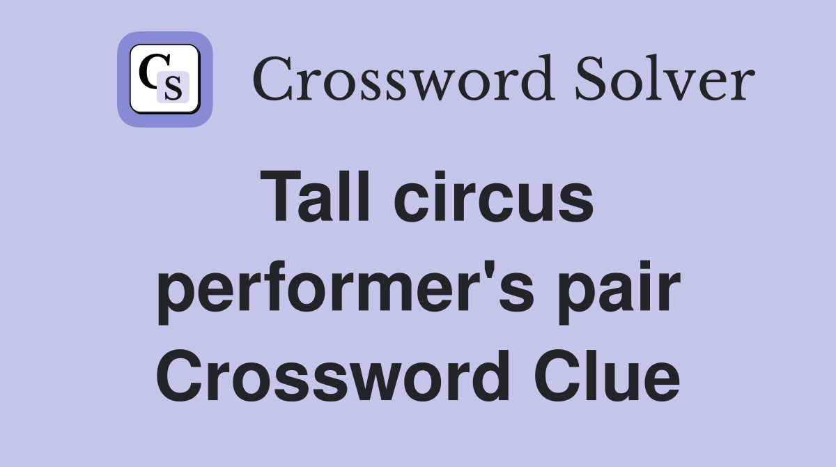 Tall circus performer's pair Crossword Clue
