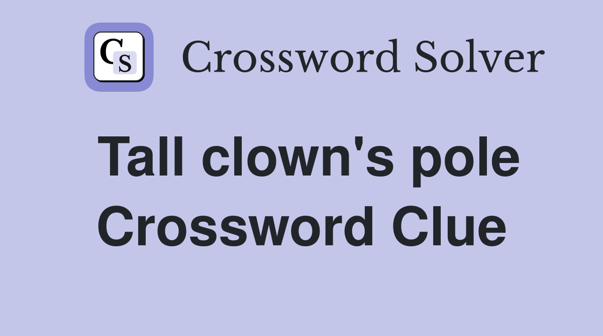 Tall clown's pole Crossword Clue