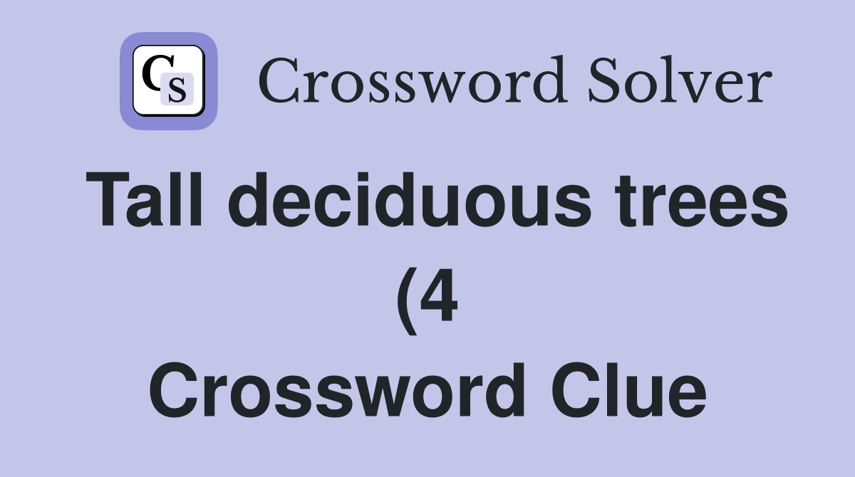 Tall deciduous trees (4) Crossword Clue Answers Crossword Solver Tall deciduous trees (4) Crossword Clue Answers Crossword Solver