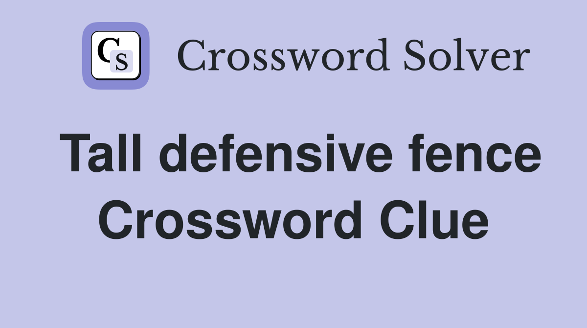 Tall defensive fence Crossword Clue