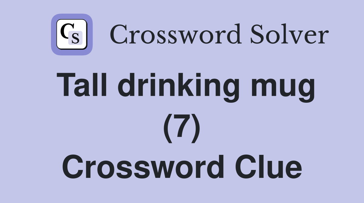 Tall drinking mug (7) Crossword Clue