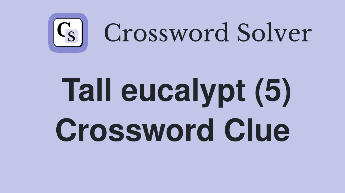 Tall eucalypt (5) Crossword Clue