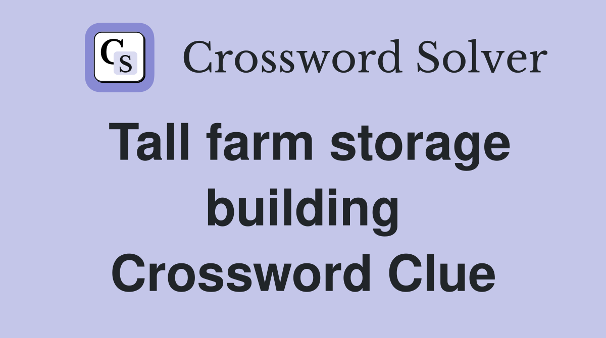 Tall farm storage building Crossword Clue
