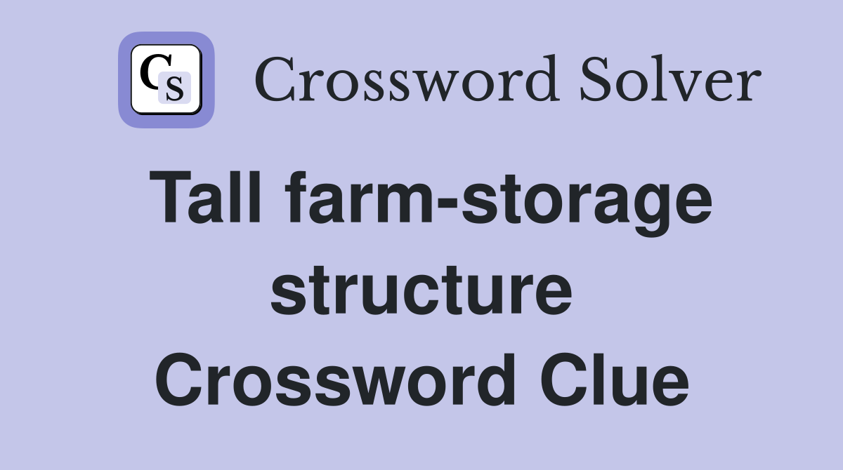 Tall farm-storage structure Crossword Clue
