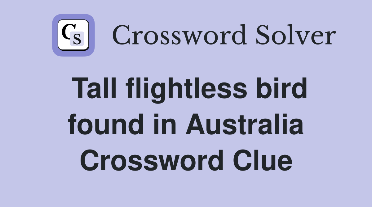 Tall flightless bird found in Australia Crossword Clue