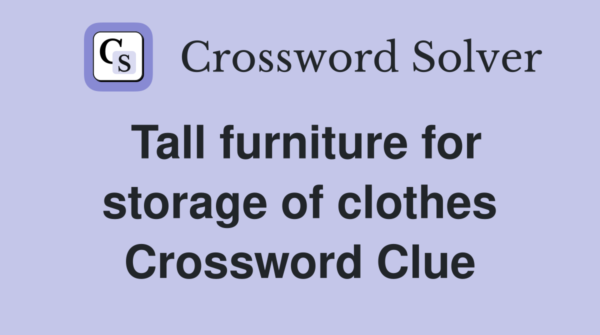 Tall furniture for storage of clothes Crossword Clue