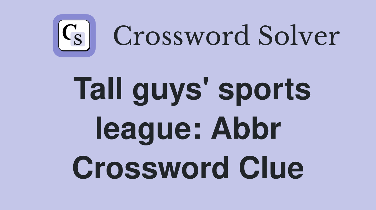 Tall guys' sports league: Abbr Crossword Clue