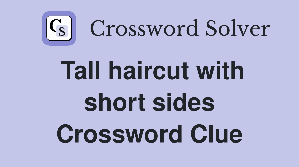 Tall haircut with short sides Crossword Clue