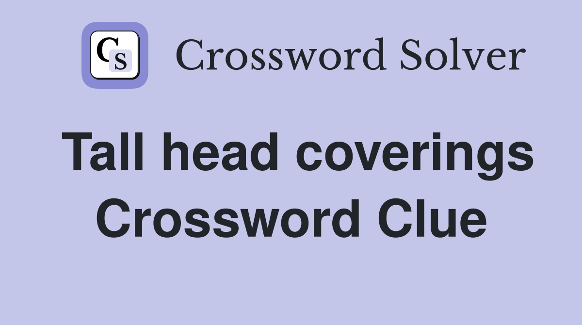 Tall head coverings Crossword Clue