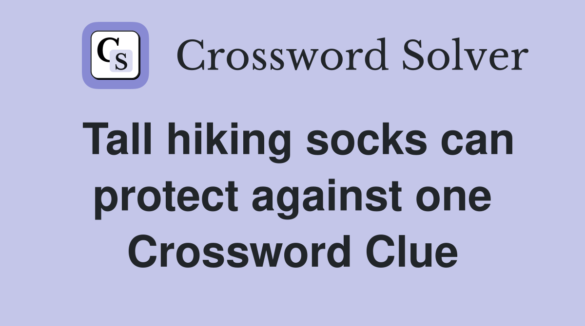 Tall hiking socks can protect against one Crossword Clue
