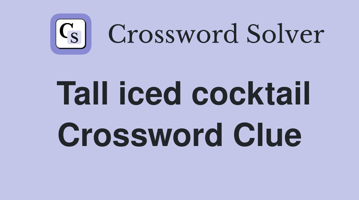 Tall iced cocktail Crossword Clue