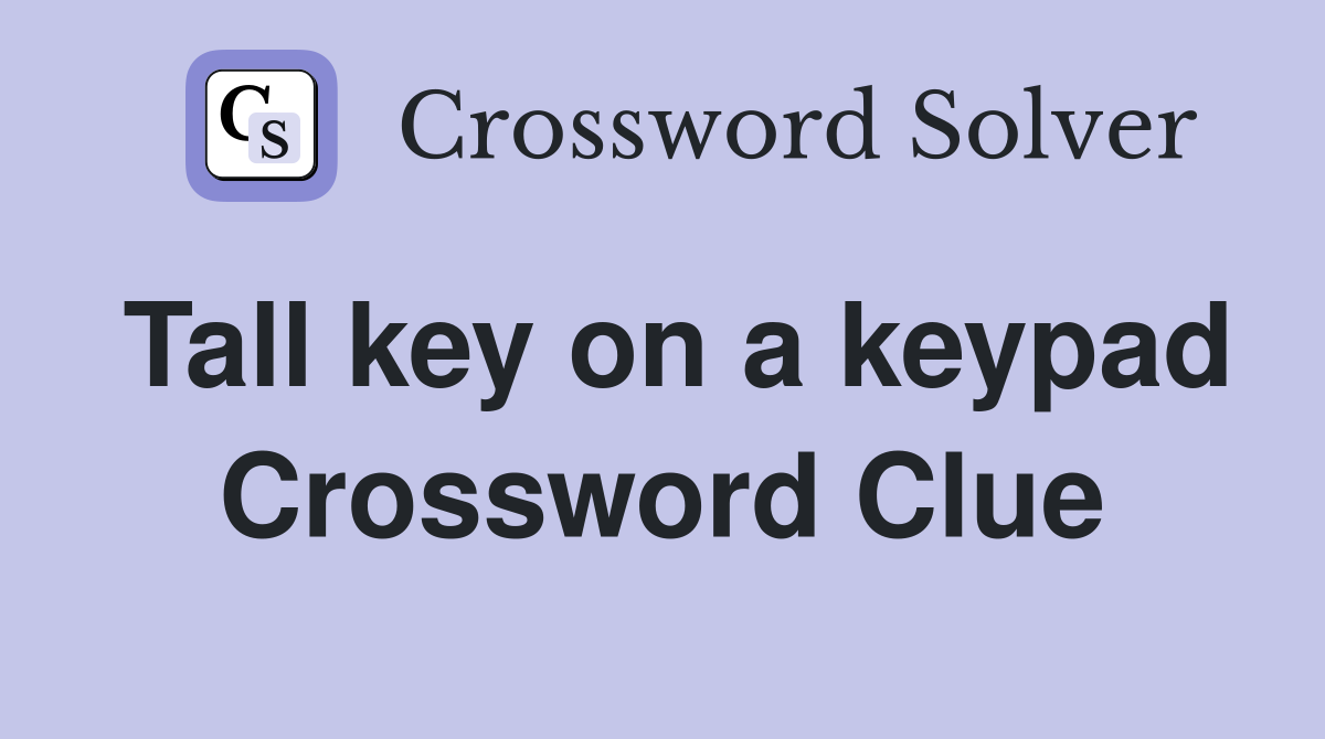 Tall key on a keypad Crossword Clue