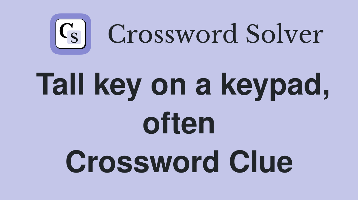 Tall key on a keypad, often Crossword Clue