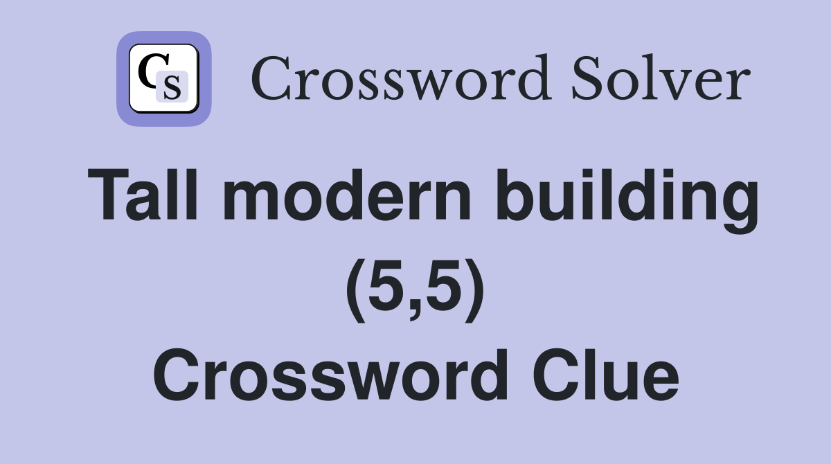 Tall modern building (5,5) Crossword Clue