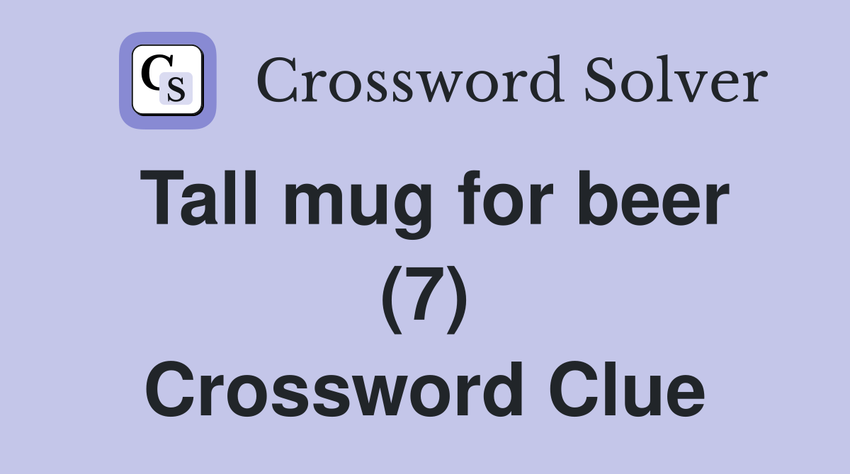 Tall mug for beer (7) Crossword Clue