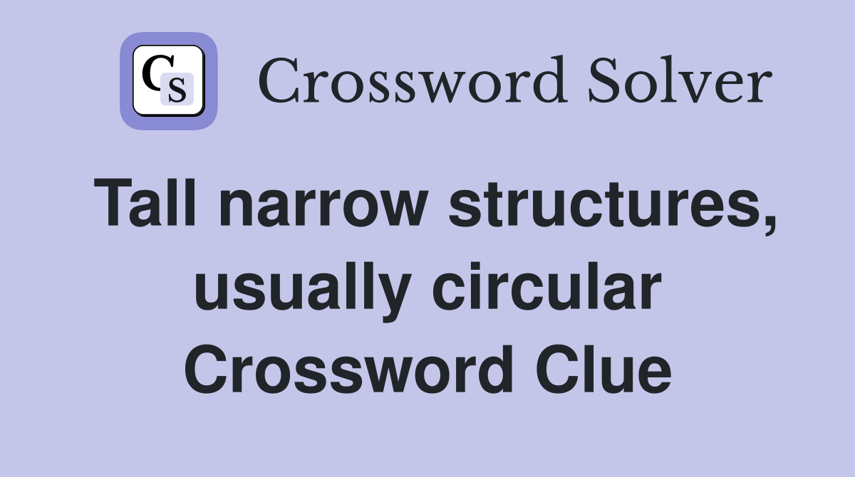 Tall narrow structures, usually circular Crossword Clue