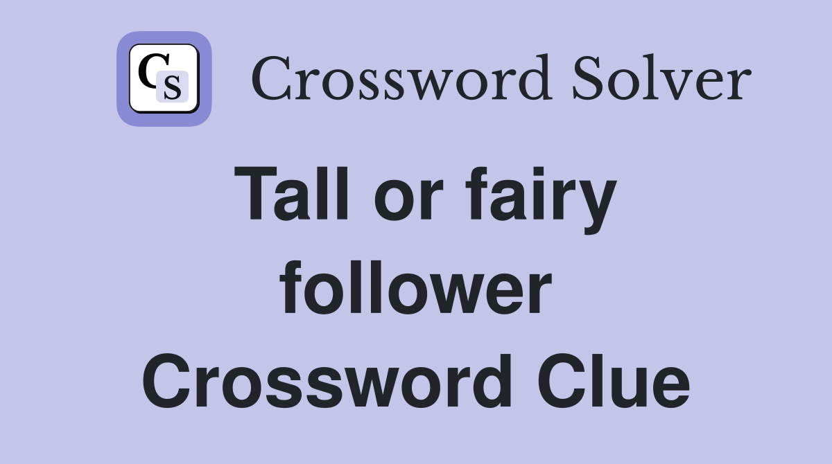 Tall or fairy follower Crossword Clue