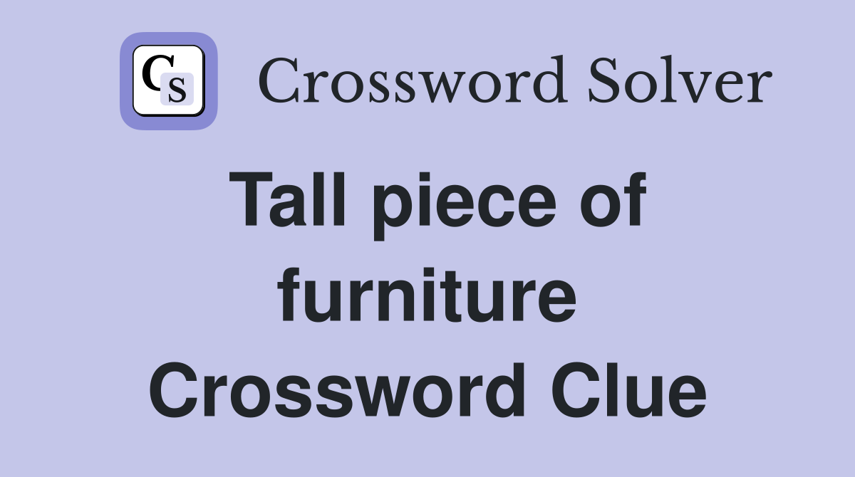 Tall piece of furniture Crossword Clue