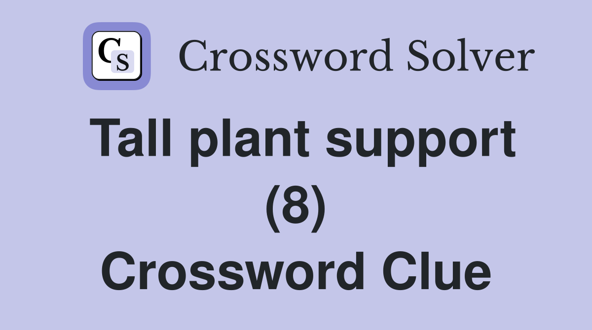 Tall plant support (8) Crossword Clue