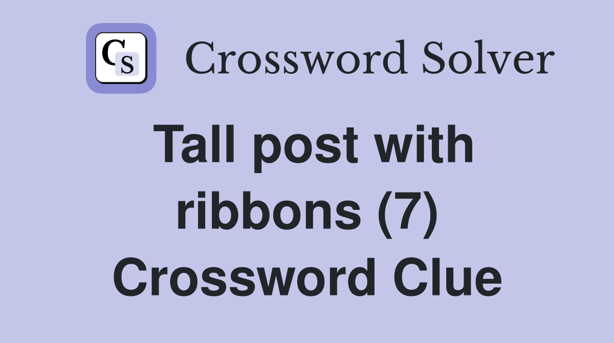 Tall post with ribbons (7) Crossword Clue
