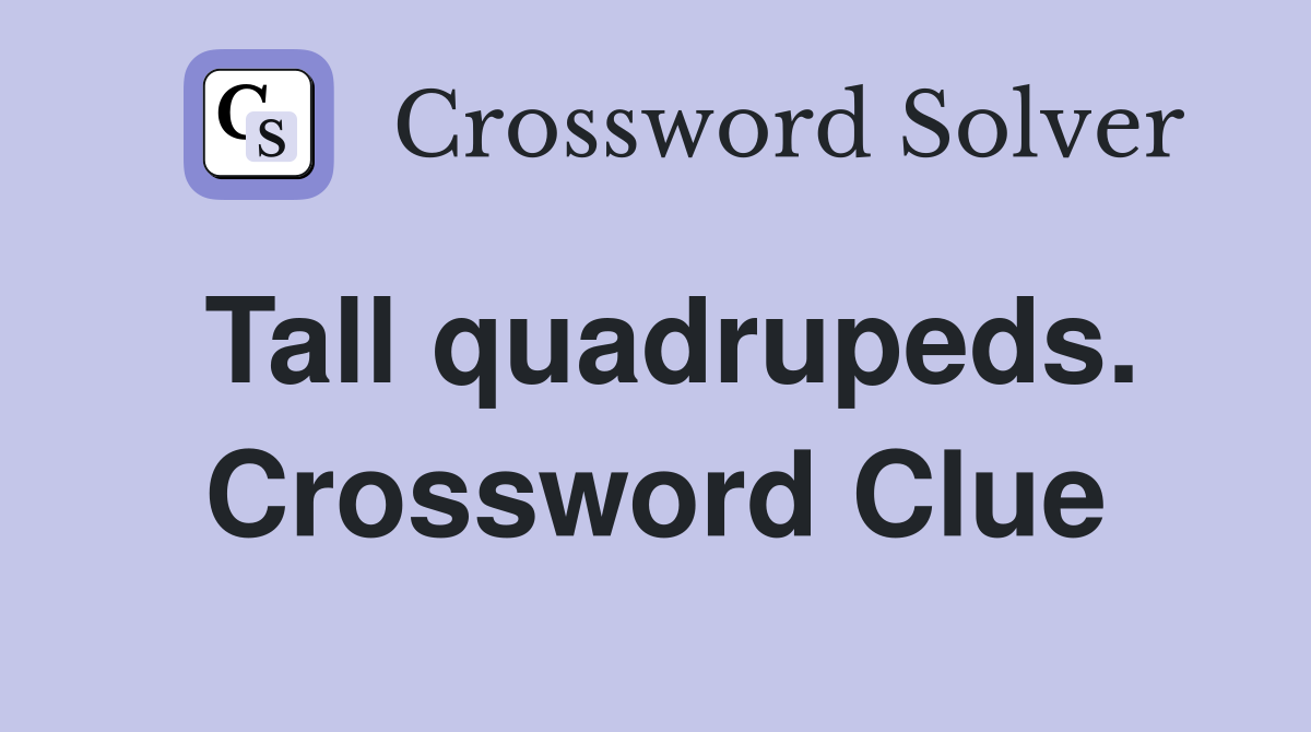 Tall quadrupeds. Crossword Clue