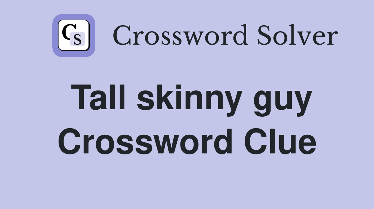 Tall skinny guy Crossword Clue