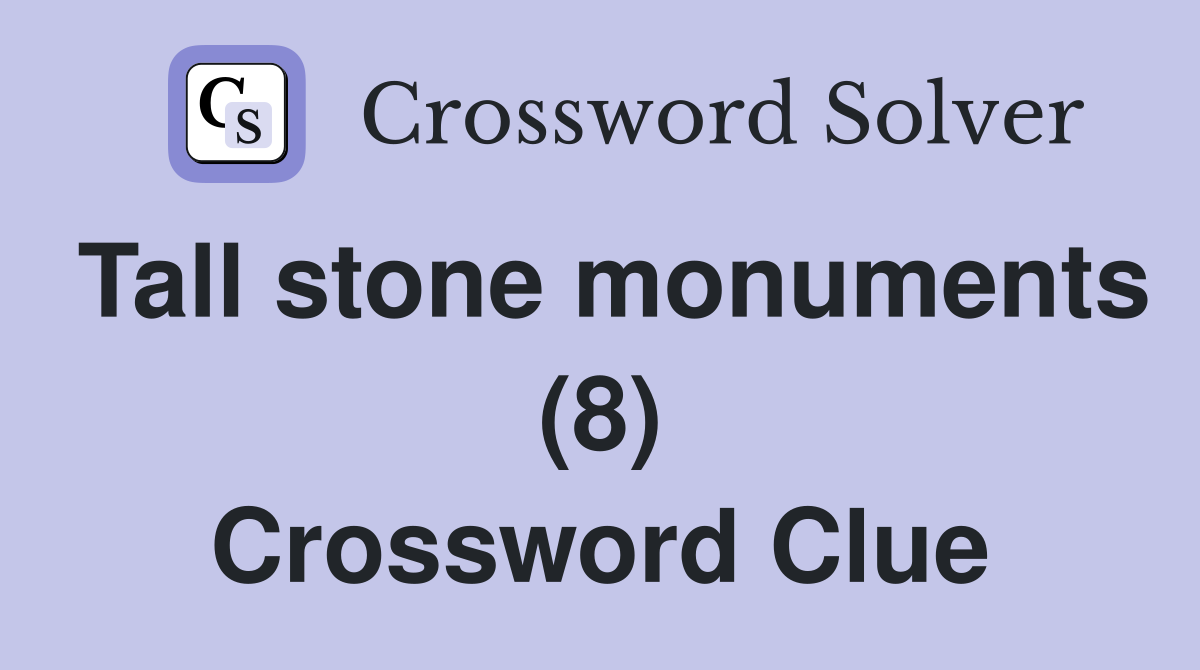 Tall stone monuments (8) Crossword Clue