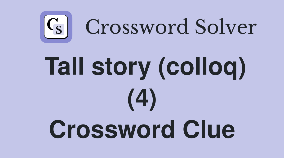 Tall story (colloq) (4) Crossword Clue