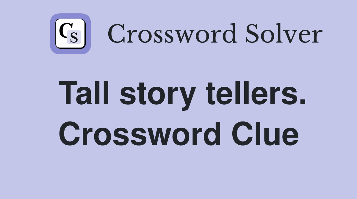 Tall story tellers. Crossword Clue