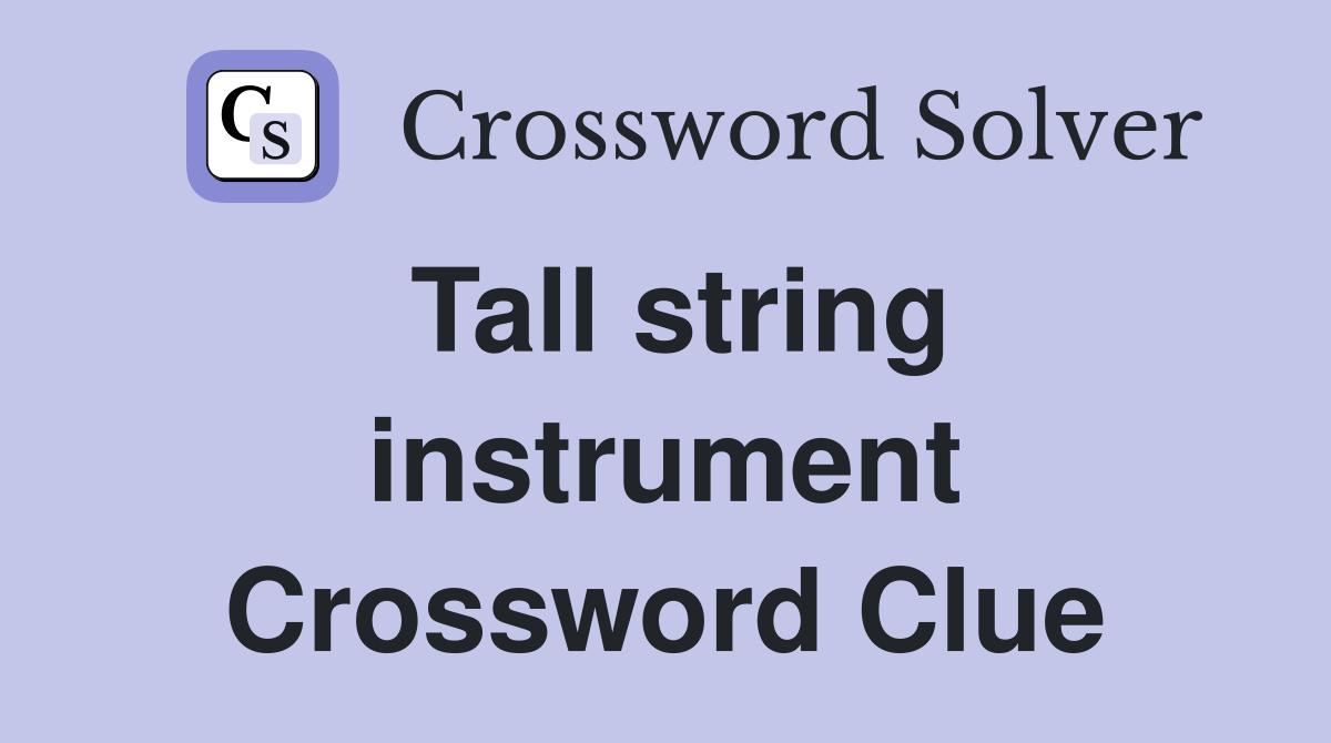 Tall string instrument Crossword Clue